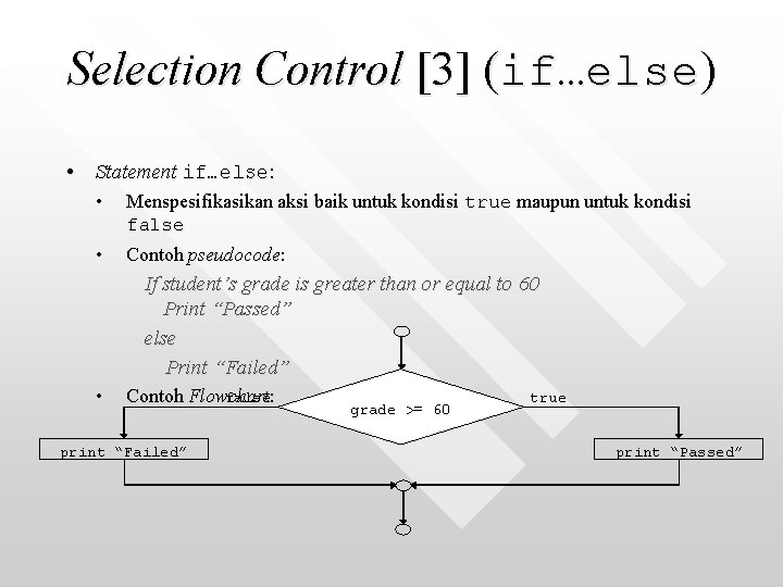 Selection Control [3] (if…else) • Statement if…else: • • Menspesifikasikan aksi baik untuk kondisi