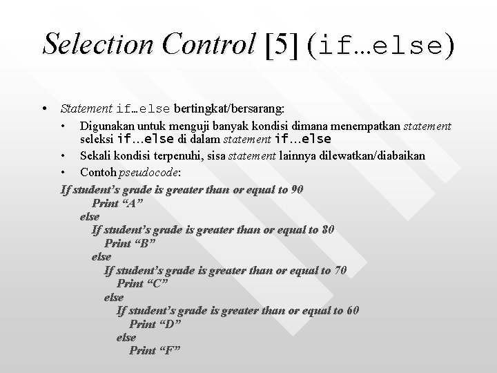 Selection Control [5] (if…else) • Statement if…else bertingkat/bersarang: • Digunakan untuk menguji banyak kondisi