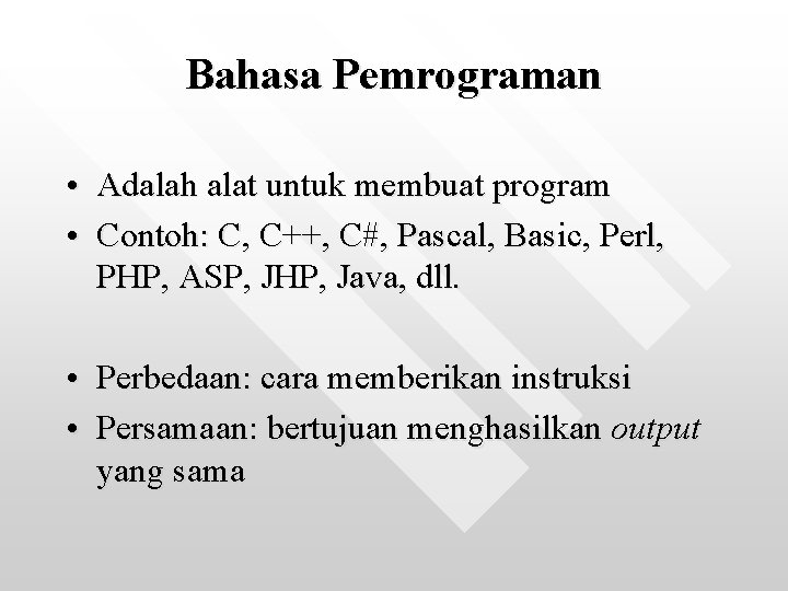 Bahasa Pemrograman • Adalah alat untuk membuat program • Contoh: C, C++, C#, Pascal,