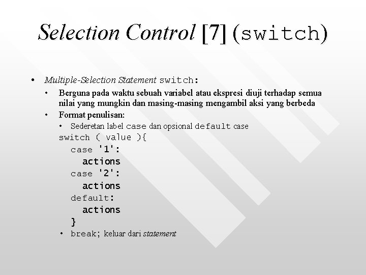 Selection Control [7] (switch) • Multiple-Selection Statement switch: • • Berguna pada waktu sebuah