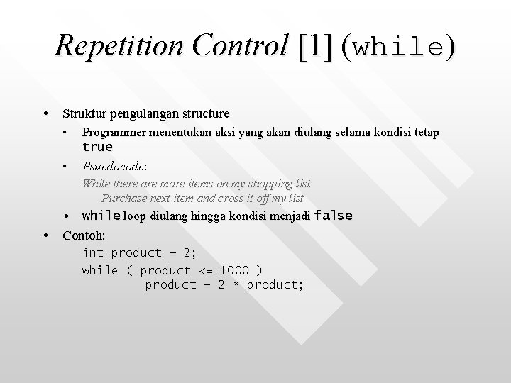 Repetition Control [1] (while) • Struktur pengulangan structure • • Programmer menentukan aksi yang