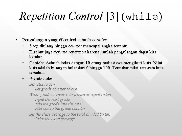 Repetition Control [3] (while) • Pengulangan yang dikontrol sebuah counter • • Loop diulang