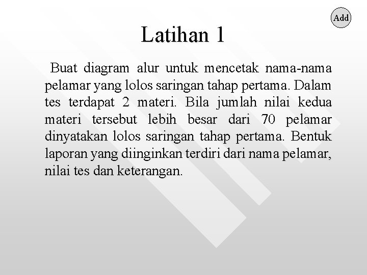 Latihan 1 Buat diagram alur untuk mencetak nama-nama pelamar yang lolos saringan tahap pertama.