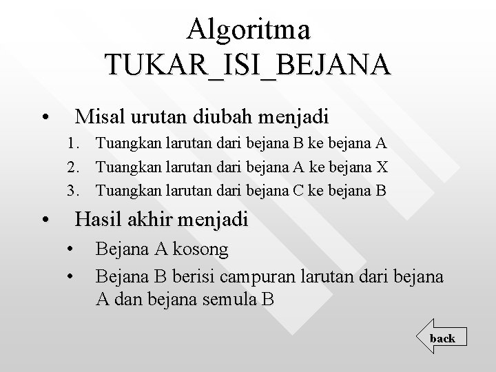 Algoritma TUKAR_ISI_BEJANA • Misal urutan diubah menjadi 1. Tuangkan larutan dari bejana B ke