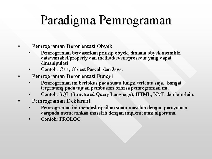 Paradigma Pemrograman • Pemrograman Berorientasi Obyek • • • Pemrograman berdasarkan prinsip obyek, dimana