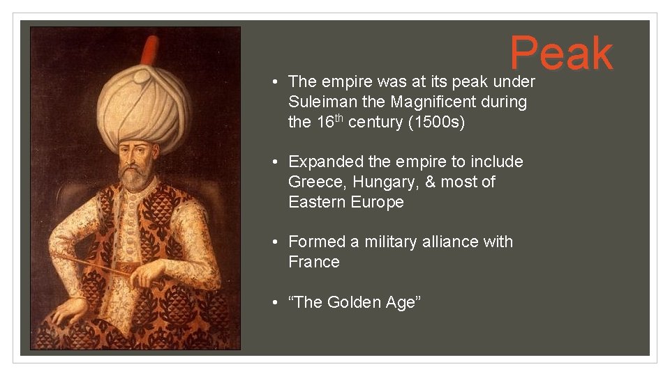 Peak • The empire was at its peak under Suleiman the Magnificent during the