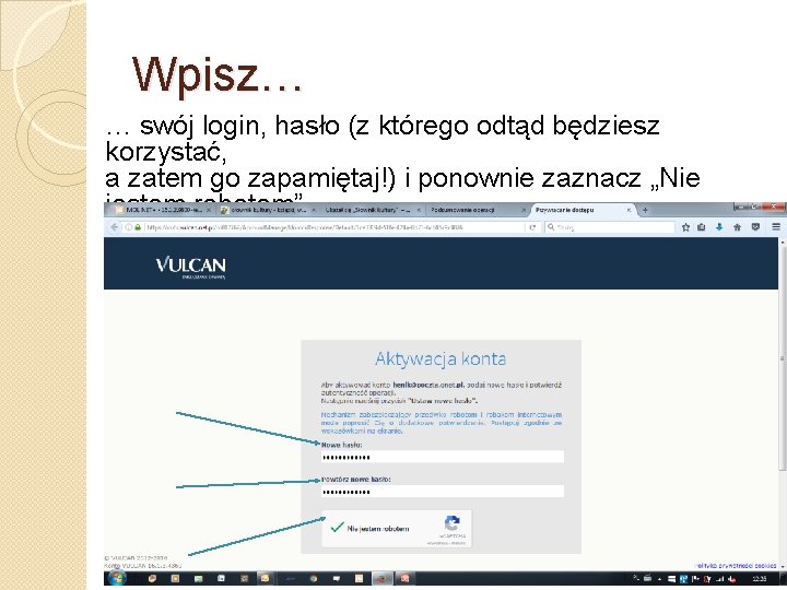 Wpisz… … swój login, hasło (z którego odtąd będziesz korzystać, a zatem go zapamiętaj!)