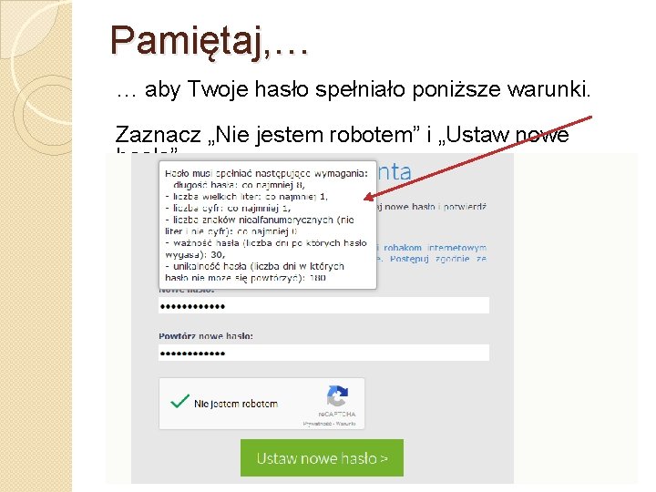 Pamiętaj, … … aby Twoje hasło spełniało poniższe warunki. Zaznacz „Nie jestem robotem” i