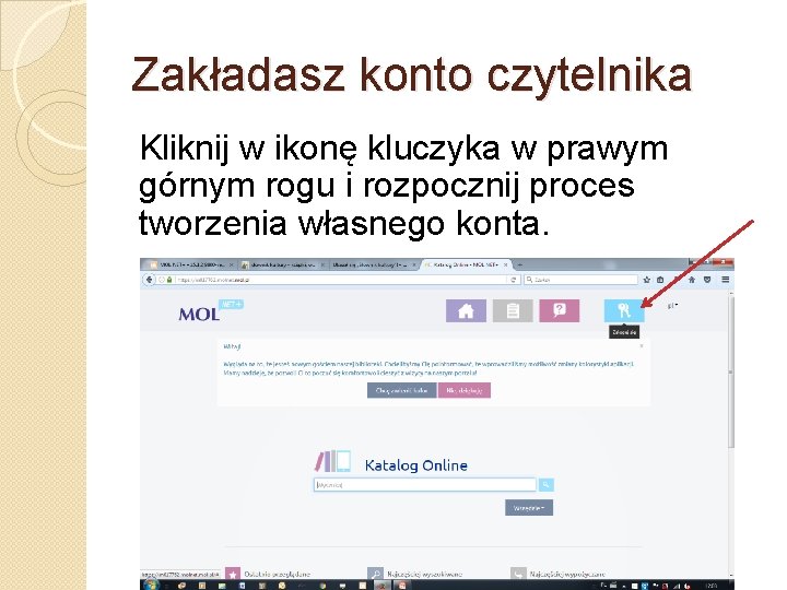 Zakładasz konto czytelnika Kliknij w ikonę kluczyka w prawym górnym rogu i rozpocznij proces