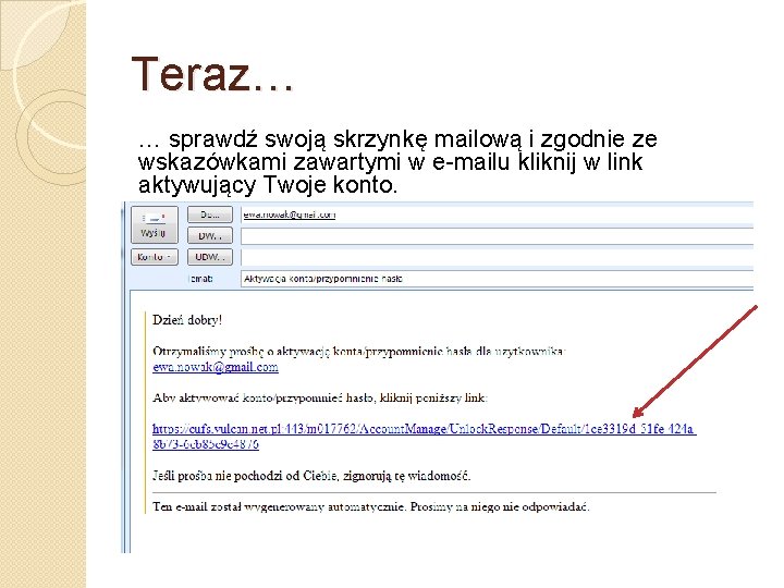 Teraz… … sprawdź swoją skrzynkę mailową i zgodnie ze wskazówkami zawartymi w e-mailu kliknij