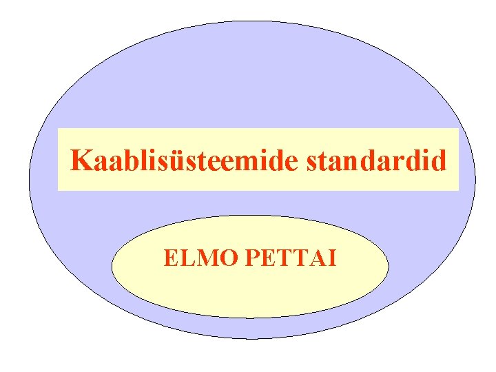 Kaablisüsteemide standardid ELMO PETTAI 