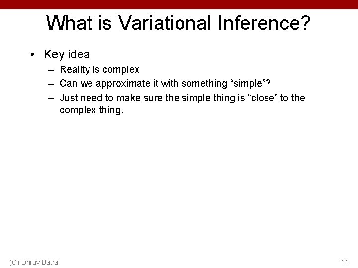 What is Variational Inference? • Key idea – Reality is complex – Can we