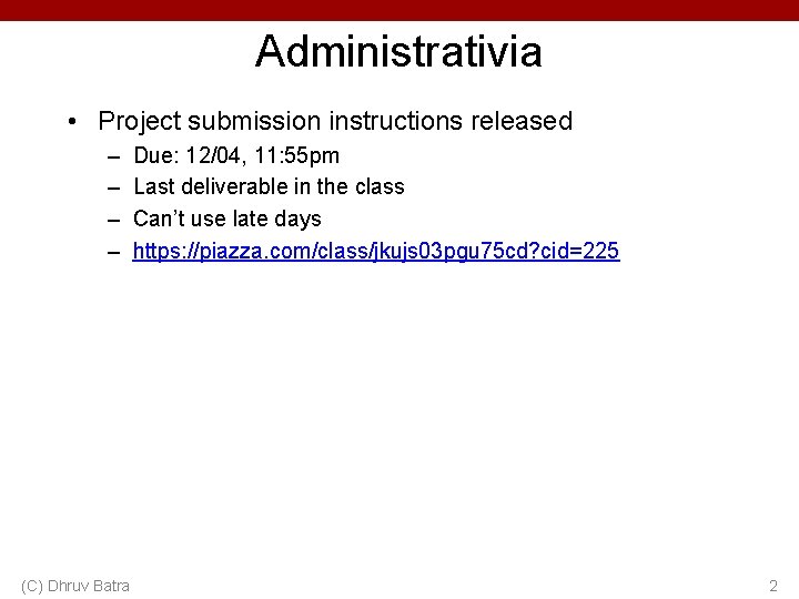 Administrativia • Project submission instructions released – – Due: 12/04, 11: 55 pm Last