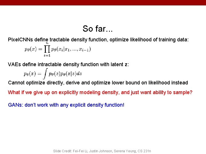 So far. . . Pixel. CNNs define tractable density function, optimize likelihood of training