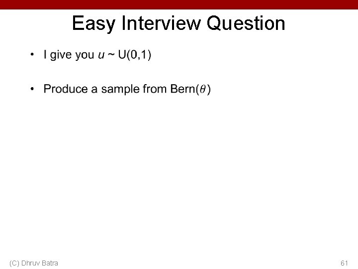 Easy Interview Question • (C) Dhruv Batra 61 