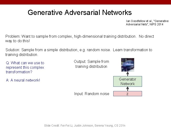 Generative Adversarial Networks Ian Goodfellow et al. , “Generative Adversarial Nets”, NIPS 2014 Problem: