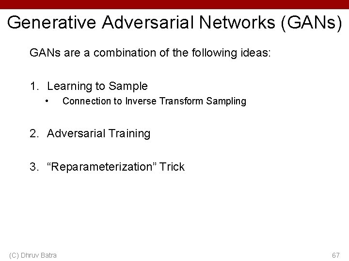 Generative Adversarial Networks (GANs) GANs are a combination of the following ideas: 1. Learning