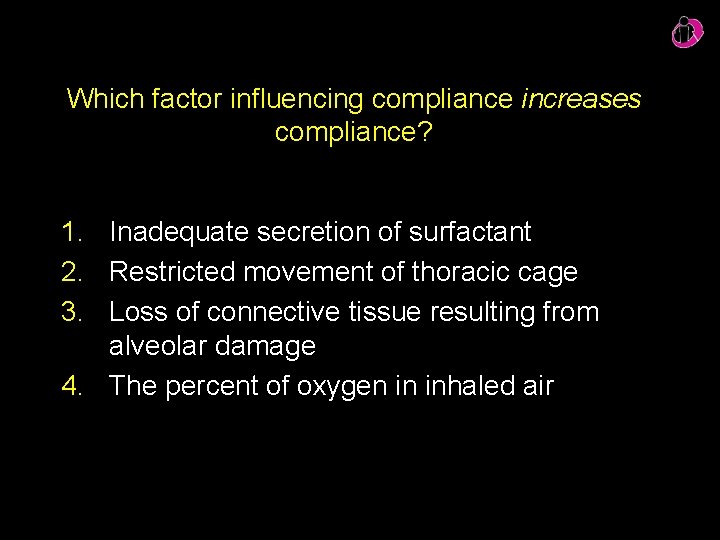Which factor influencing compliance increases compliance? 1. Inadequate secretion of surfactant 2. Restricted movement
