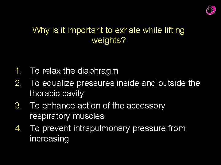 Why is it important to exhale while lifting weights? 1. To relax the diaphragm