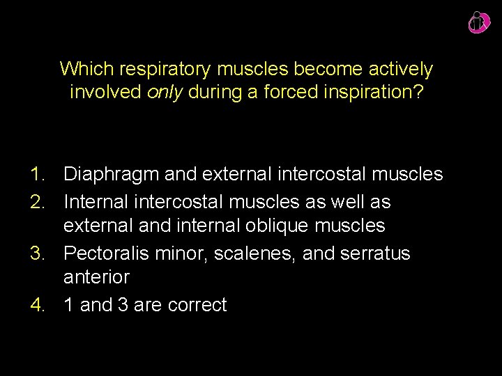 Which respiratory muscles become actively involved only during a forced inspiration? 1. Diaphragm and