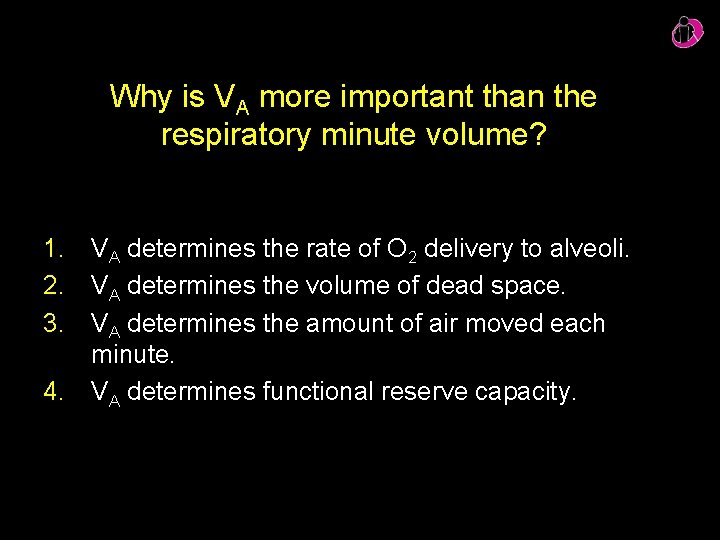 Why is VA more important than the respiratory minute volume? 1. VA determines the