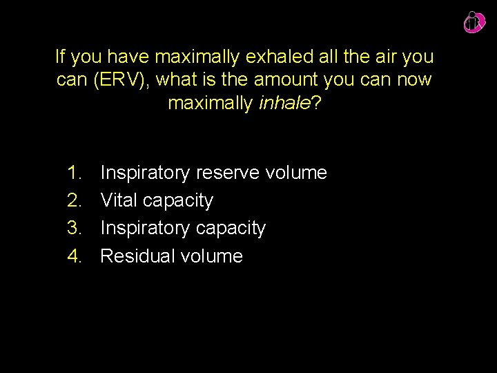 If you have maximally exhaled all the air you can (ERV), what is the