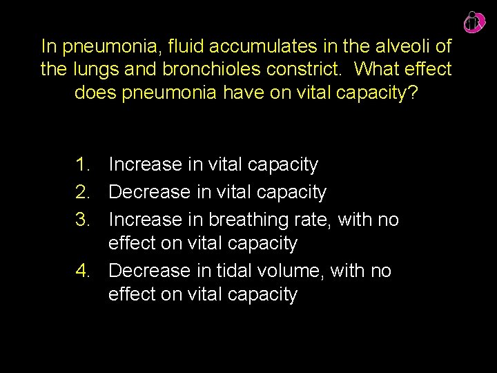 In pneumonia, fluid accumulates in the alveoli of the lungs and bronchioles constrict. What