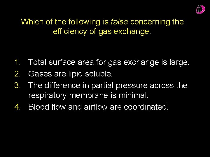 Which of the following is false concerning the efficiency of gas exchange. 1. Total