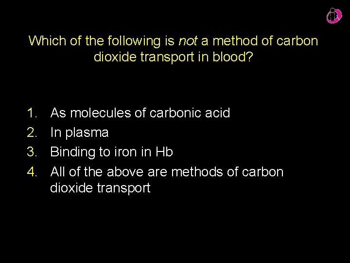 Which of the following is not a method of carbon dioxide transport in blood?