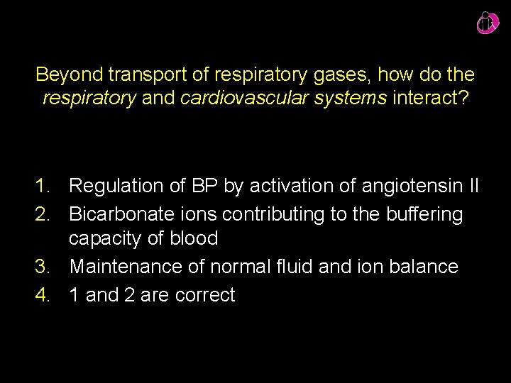 Beyond transport of respiratory gases, how do the respiratory and cardiovascular systems interact? 1.