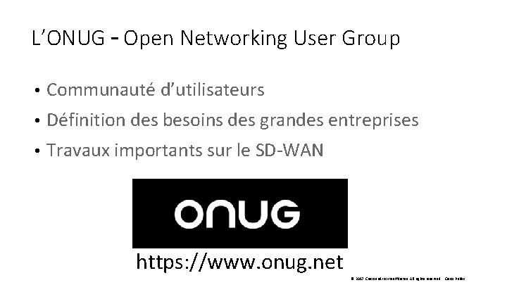 L’ONUG – Open Networking User Group • Communauté d’utilisateurs • Définition des besoins des