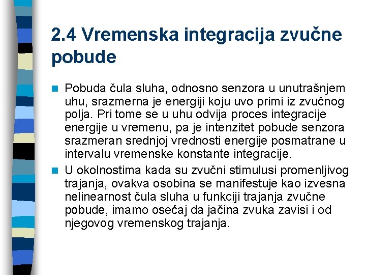 2. 4 Vremenska integracija zvučne pobude Pobuda čula sluha, odnosno senzora u unutrašnjem uhu,