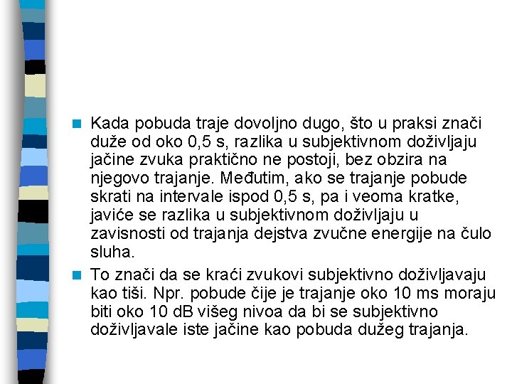 Kada pobuda traje dovoljno dugo, što u praksi znači duže od oko 0, 5