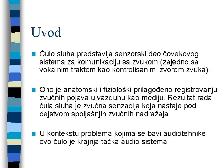 Uvod n Čulo sluha predstavlja senzorski deo čovekovog sistema za komunikaciju sa zvukom (zajedno