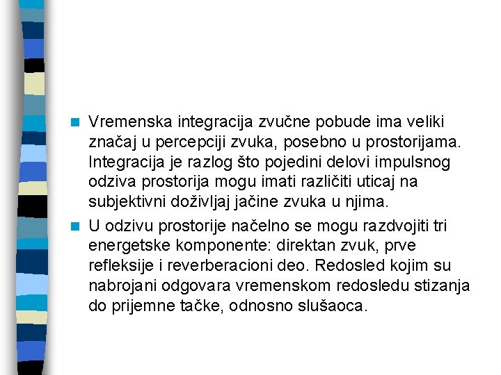 Vremenska integracija zvučne pobude ima veliki značaj u percepciji zvuka, posebno u prostorijama. Integracija