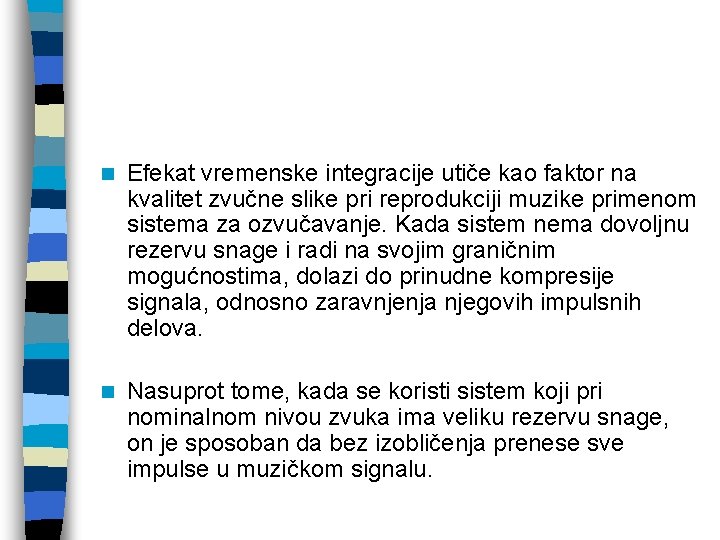 n Efekat vremenske integracije utiče kao faktor na kvalitet zvučne slike pri reprodukciji muzike