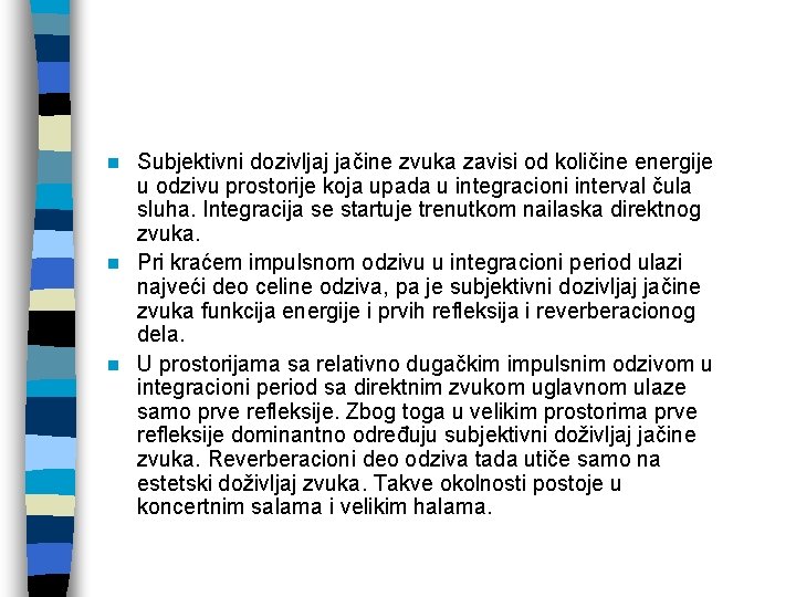 Subjektivni dozivljaj jačine zvuka zavisi od količine energije u odzivu prostorije koja upada u