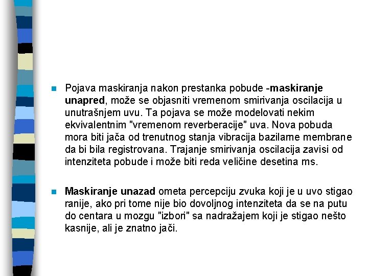 n Pojava maskiranja nakon prestanka pobude -maskiranje unapred, može se objasniti vremenom smirivanja oscilacija