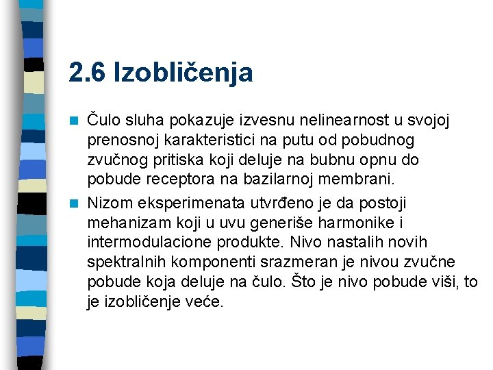 2. 6 Izobličenja Čulo sluha pokazuje izvesnu nelinearnost u svojoj prenosnoj karakteristici na putu