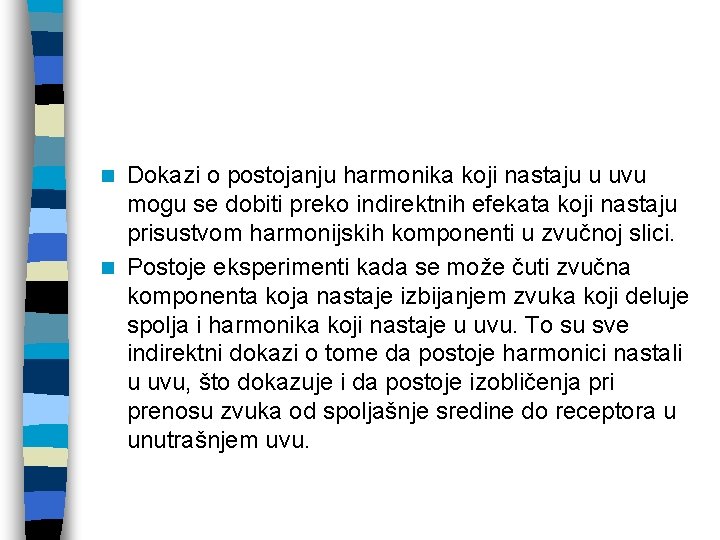 Dokazi o postojanju harmonika koji nastaju u uvu mogu se dobiti preko indirektnih efekata