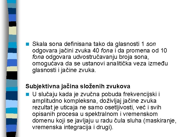 n Skala sona definisana tako da glasnosti 1 son odgovara jačini zvuka 40 fona