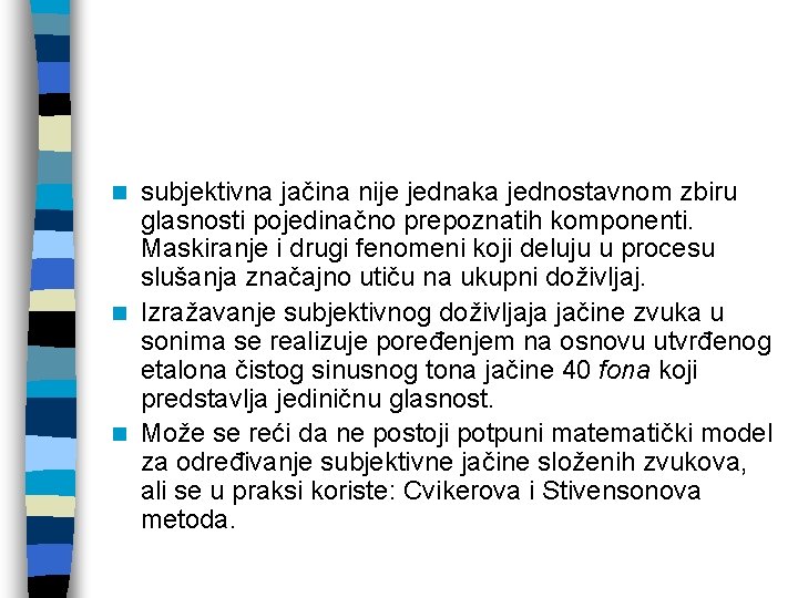 subjektivna jačina nije jednaka jednostavnom zbiru glasnosti pojedinačno prepoznatih komponenti. Maskiranje i drugi fenomeni