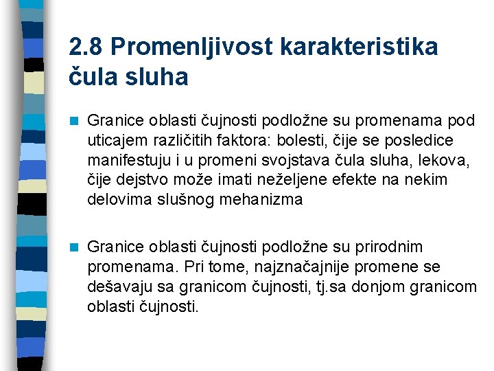 2. 8 Promenljivost karakteristika čula sluha n Granice oblasti čujnosti podložne su promenama pod