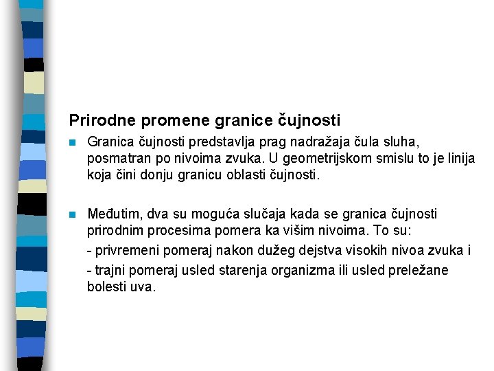 Prirodne promene granice čujnosti n Granica čujnosti predstavlja prag nadražaja čula sluha, posmatran po