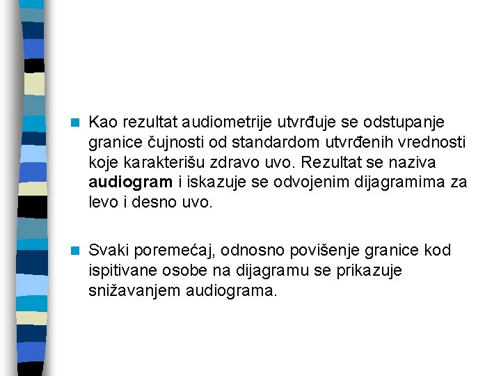 n Kao rezultat audiometrije utvrđuje se odstupanje granice čujnosti od standardom utvrđenih vrednosti koje