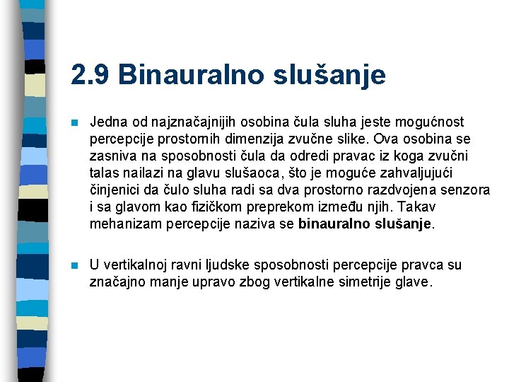 2. 9 Binauralno slušanje n Jedna od najznačajnijih osobina čula sluha jeste mogućnost percepcije