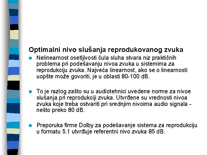 Optimalni nivo slušanja reprodukovanog zvuka n Nelinearnost osetljivosti čula sluha stvara niz praktičnih problema