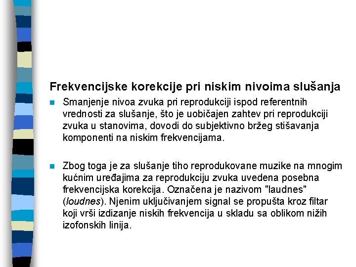 Frekvencijske korekcije pri niskim nivoima slušanja n Smanjenje nivoa zvuka pri reprodukciji ispod referentnih