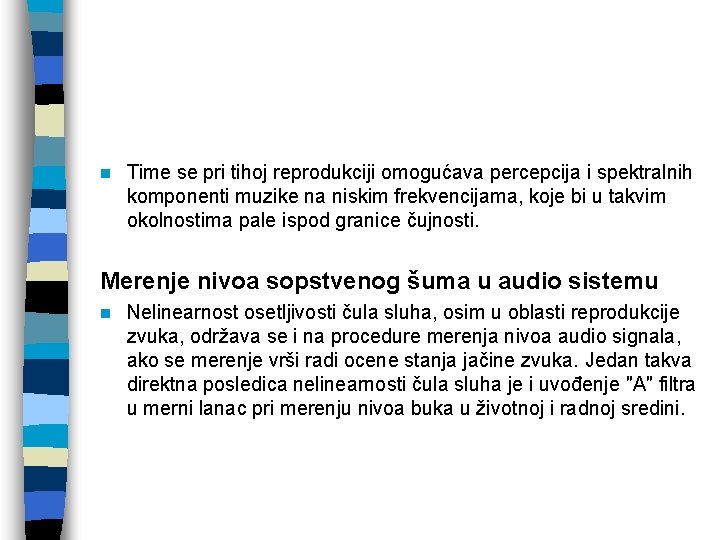 n Time se pri tihoj reprodukciji omogućava percepcija i spektralnih komponenti muzike na niskim