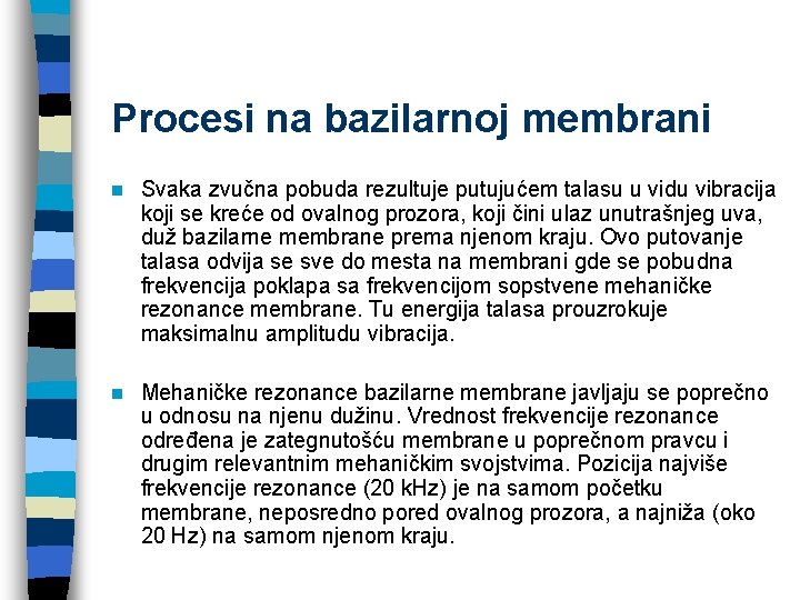 Procesi na bazilarnoj membrani n Svaka zvučna pobuda rezultuje putujućem talasu u vidu vibracija